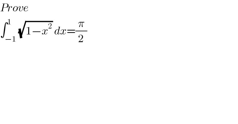 Prove  ∫_(−1) ^1 (√(1−x^2 )) dx=(π/2)  