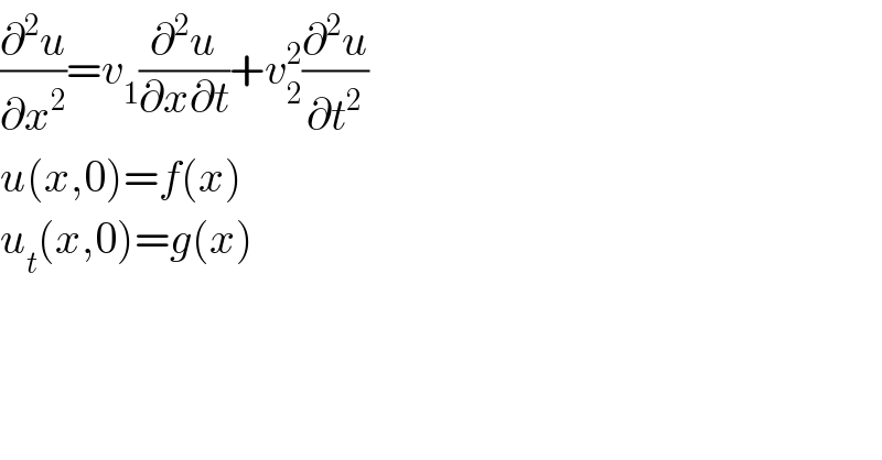 (∂^2 u/∂x^2 )=v_1 (∂^2 u/(∂x∂t))+v_2 ^2 (∂^2 u/∂t^2 )  u(x,0)=f(x)  u_t (x,0)=g(x)  