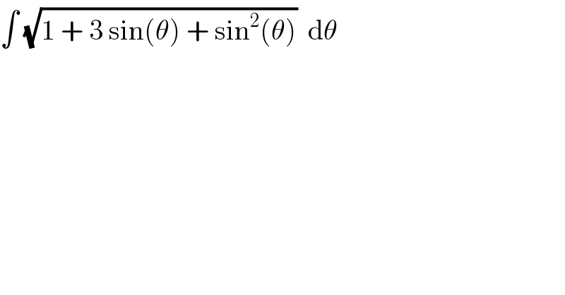 ∫ (√(1 + 3 sin(θ) + sin^2 (θ)))  dθ  