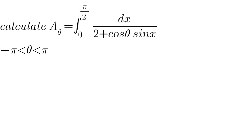 calculate A_θ  =∫_0 ^(π/2)   (dx/(2+cosθ sinx))  −π<θ<π  