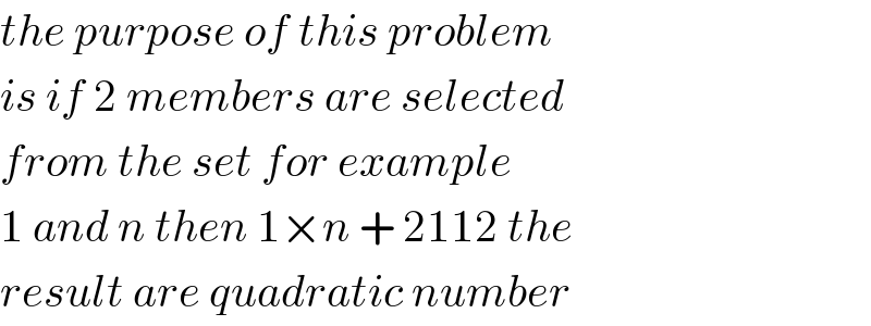 the purpose of this problem   is if 2 members are selected  from the set for example   1 and n then 1×n + 2112 the  result are quadratic number  