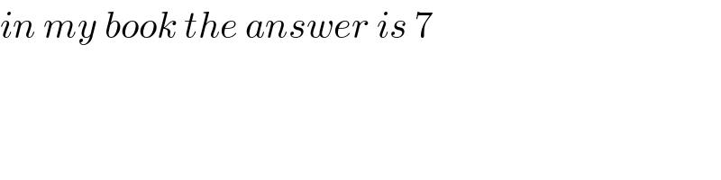 in my book the answer is 7  
