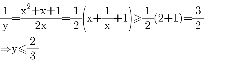 (1/y)=((x^2 +x+1)/(2x))=(1/2)(x+(1/x)+1)≥(1/2)(2+1)=(3/2)  ⇒y≤(2/3)  