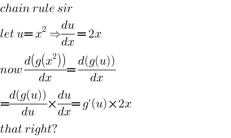chain rule sir  let u= x^2  ⇒(du/dx) = 2x  now ((d(g(x^2 )))/dx)= ((d(g(u)))/dx)  =((d(g(u)))/du)×(du/dx)= g′(u)×2x  that right?  