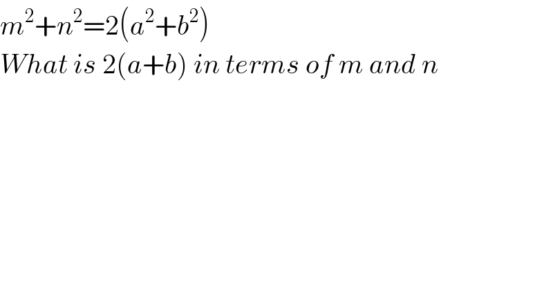 m^2 +n^2 =2(a^2 +b^2 )  What is 2(a+b) in terms of m and n  