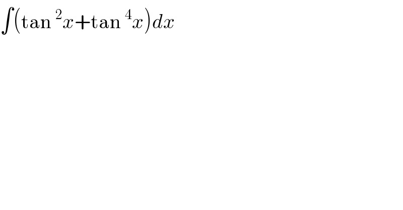 ∫(tan^2 x+tan^4 x)dx  