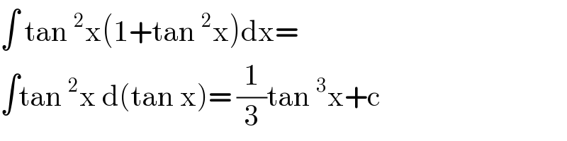 ∫ tan^2 x(1+tan^2 x)dx=  ∫tan^2 x d(tan x)= (1/3)tan^3 x+c  