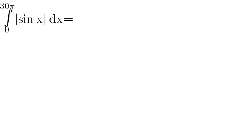 ∫_0 ^(30π) ∣sin x∣ dx=   