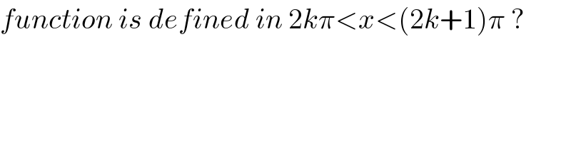 function is defined in 2kπ<x<(2k+1)π ?  