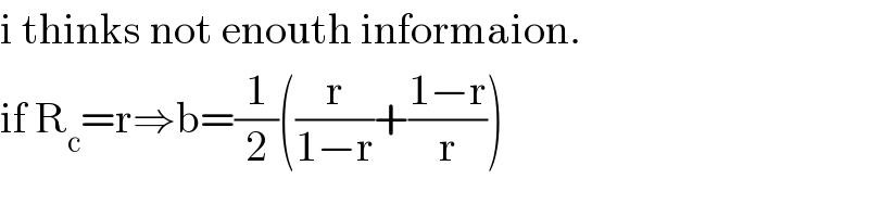 i thinks not enouth informaion.  if R_c =r⇒b=(1/2)((r/(1−r))+((1−r)/r))  