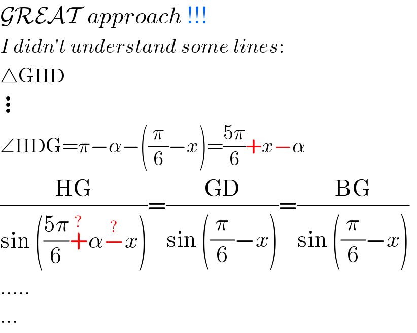 GREAT  approach !!!  I didn′t understand some lines:  △GHD  ⋮  ∠HDG=π−α−((π/6)−x)=((5π)/6)+x−α  ((HG)/(sin (((5π)/6)+^(?) α−^(?) x)))=((GD)/(sin ((π/6)−x)))=((BG)/(sin ((π/6)−x)))    .....  ...  