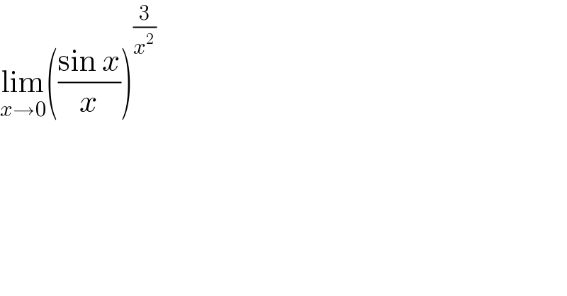 lim_(x→0) (((sin x)/x))^(3/x^2 )   