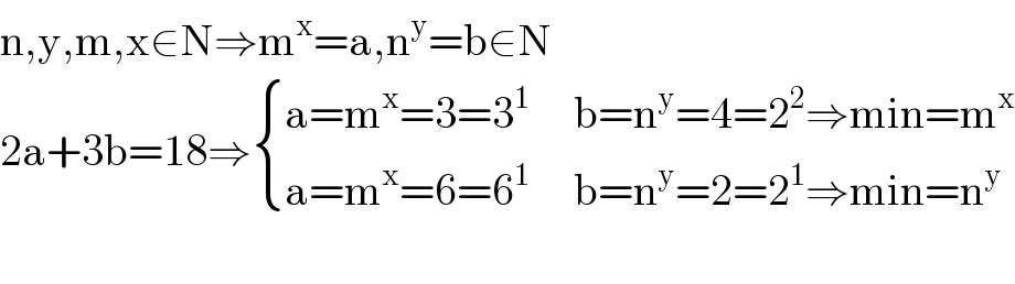 n,y,m,x∈N⇒m^x =a,n^y =b∈N  2a+3b=18⇒ { ((a=m^x =3=3^1      b=n^y =4=2^2 ⇒min=m^x )),((a=m^x =6=6^1      b=n^y =2=2^1 ⇒min=n^y )) :}    