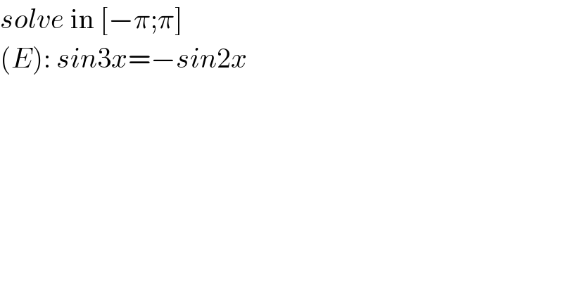 solve in [−π;π]   (E): sin3x=−sin2x  