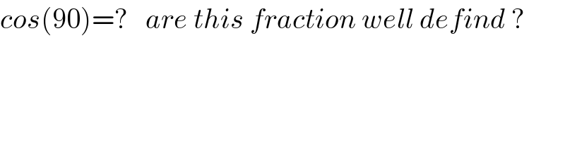 cos(90)=?   are this fraction well defind ?  