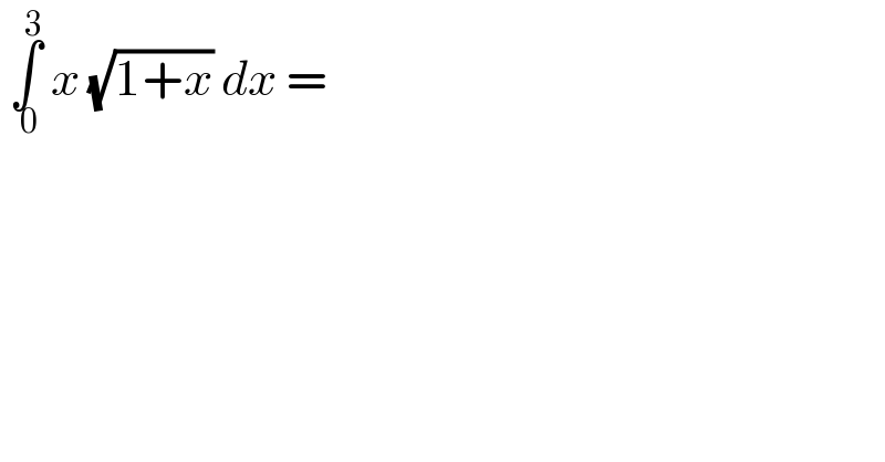  ∫_( 0) ^3  x (√(1+x)) dx =  