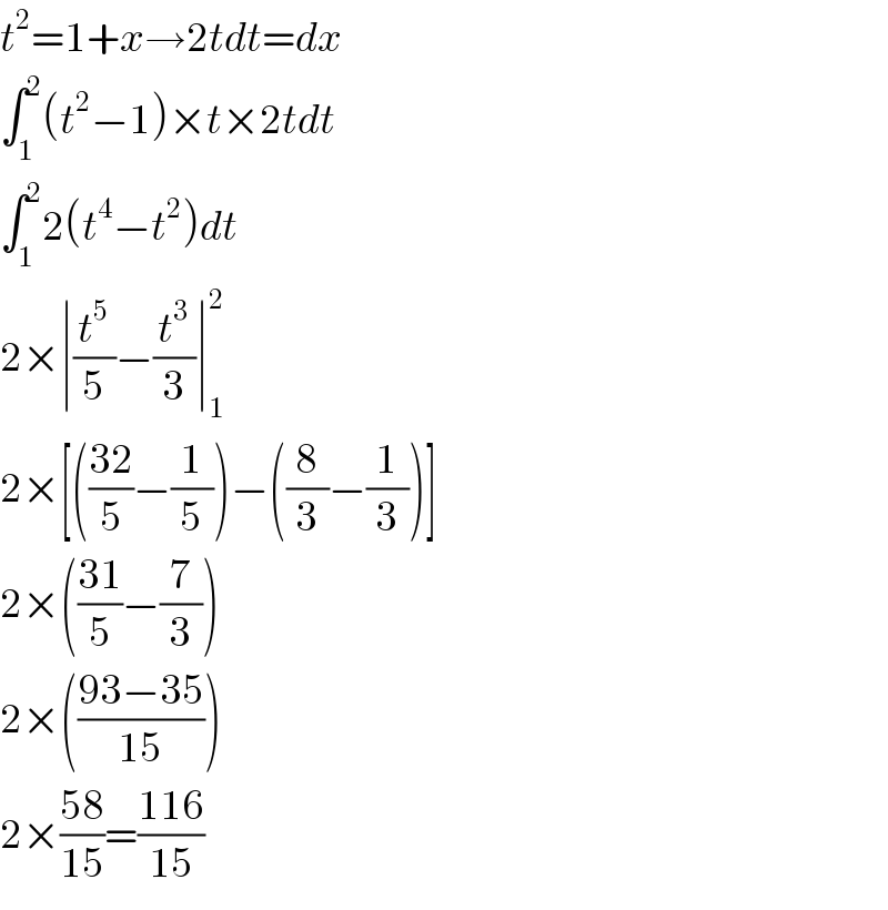 t^2 =1+x→2tdt=dx  ∫_1 ^2 (t^2 −1)×t×2tdt  ∫_1 ^2 2(t^4 −t^2 )dt  2×∣(t^5 /5)−(t^3 /3)∣_1 ^2   2×[(((32)/5)−(1/5))−((8/3)−(1/3))]  2×(((31)/5)−(7/3))  2×(((93−35)/(15)))  2×((58)/(15))=((116)/(15))  