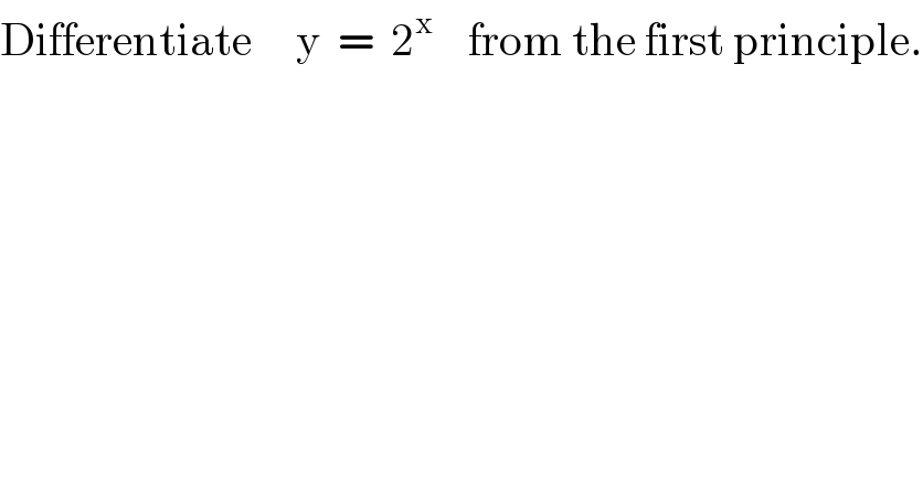 Differentiate     y  =  2^x     from the first principle.  