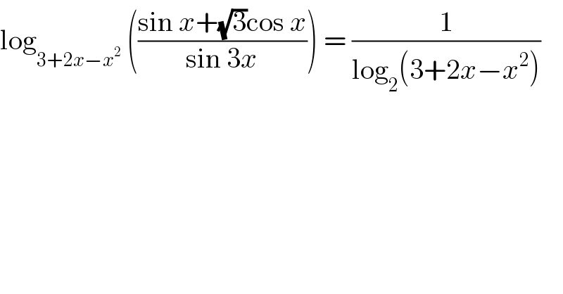 log_(3+2x−x^2 )  (((sin x+(√3)cos x)/(sin 3x))) = (1/(log_2 (3+2x−x^2 )))   