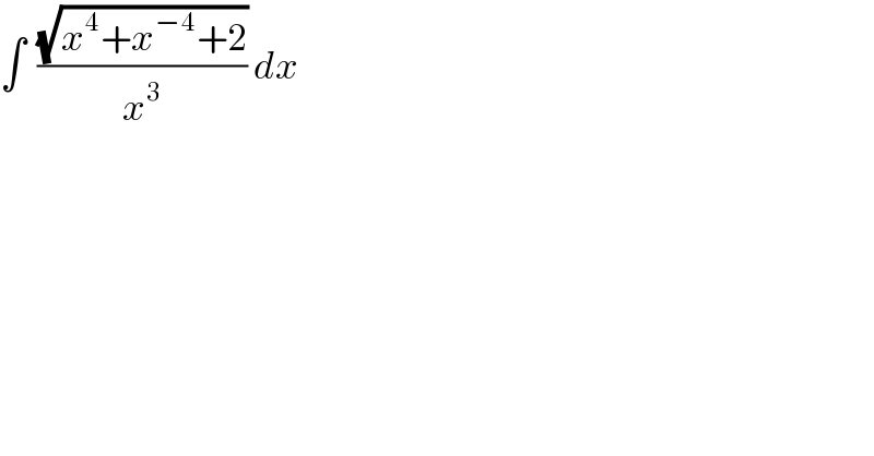 ∫  ((√(x^4 +x^(−4) +2))/x^3 ) dx   