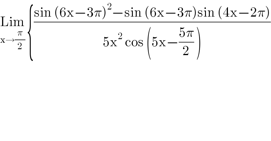 Lim_(x→(π/2))  {((sin (6x−3π)^2 −sin (6x−3π)sin (4x−2π))/(5x^2  cos (5x−((5π)/2) )))  
