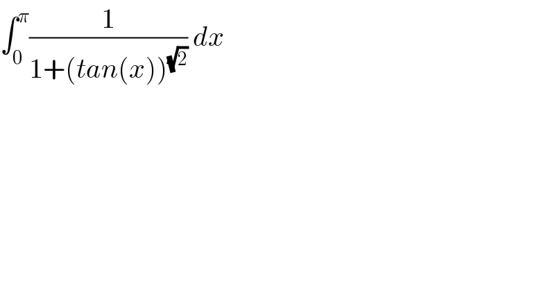 ∫_0 ^π (1/(1+(tan(x))^(√2) )) dx  