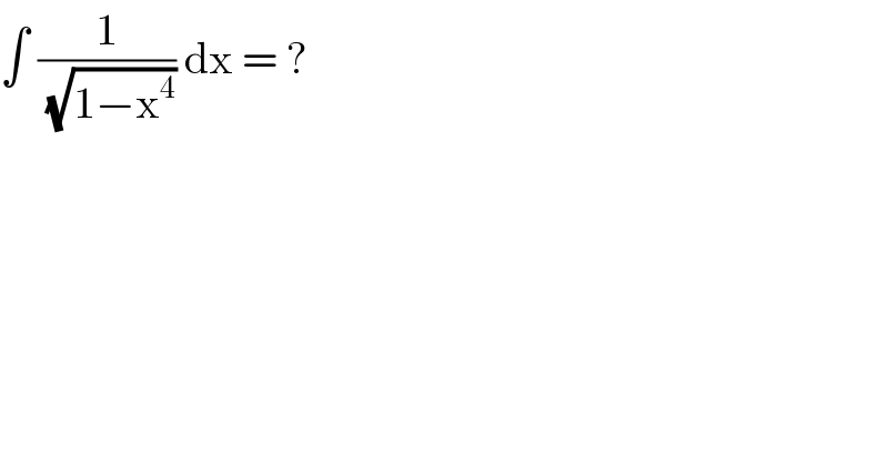 ∫ (1/(√(1−x^4 ))) dx = ?  