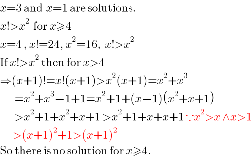 x=3 and  x=1 are solutions.  x!>x^2   for x≥4  x=4 , x!=24, x^2 =16,  x!>x^2   If x!>x^2  then for x>4  ⇒(x+1)!=x!(x+1)>x^2 (x+1)=x^2 +x^3           =x^2 +x^3 −1+1=x^2 +1+(x−1)(x^2 +x+1)          >x^2 +1+x^2 +x+1 >x^2 +1+x+x+1 ∵x^2 >x ∧x>1         >(x+1)^2 +1>(x+1)^2   So there is no solution for x≥4.  