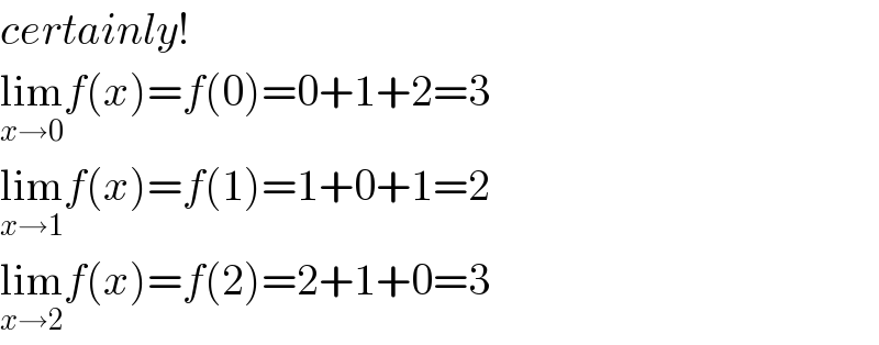 certainly!  lim_(x→0) f(x)=f(0)=0+1+2=3  lim_(x→1) f(x)=f(1)=1+0+1=2  lim_(x→2) f(x)=f(2)=2+1+0=3  