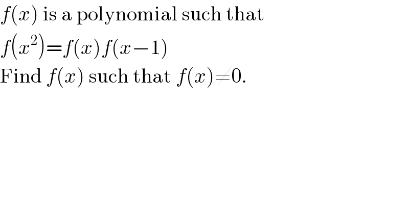 f(x) is a polynomial such that  f(x^2 )=f(x)f(x−1)  Find f(x) such that f(x)≠0.  