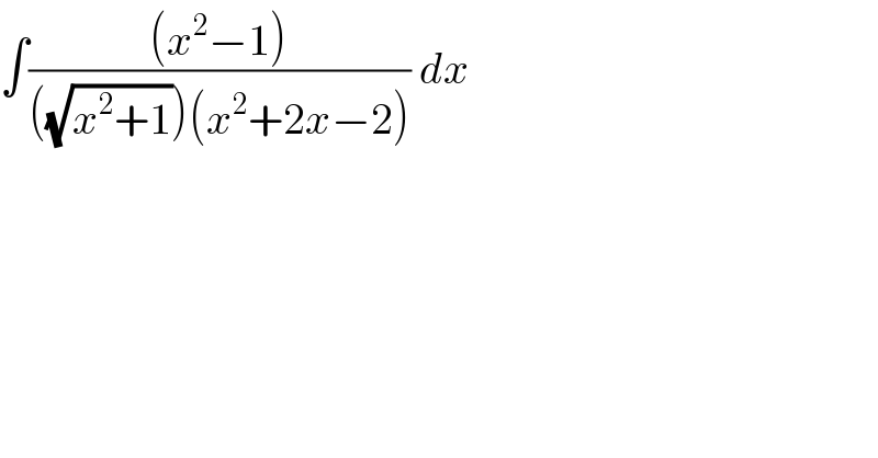 ∫(((x^2 −1))/(((√(x^2 +1)))(x^2 +2x−2))) dx  
