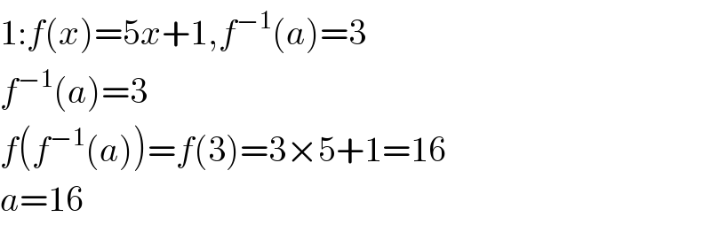 1:f(x)=5x+1,f^(−1) (a)=3  f^(−1) (a)=3  f(f^(−1) (a))=f(3)=3×5+1=16  a=16  