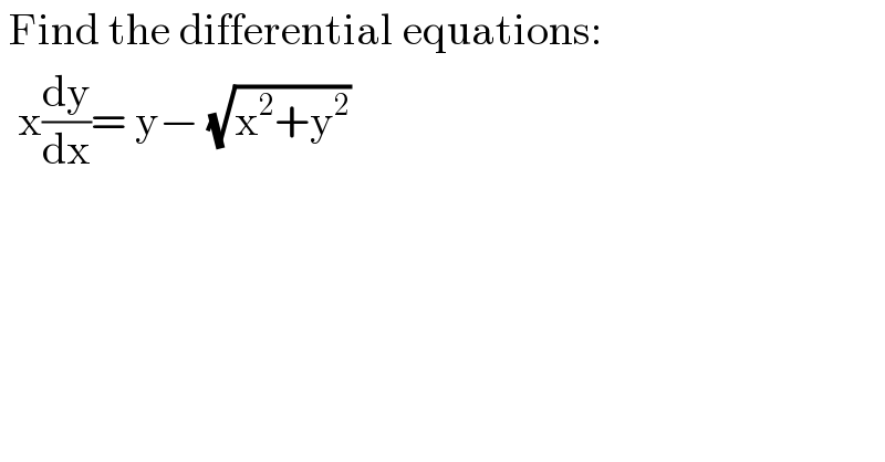 Find the differential equations:    x(dy/dx)= y− (√(x^2 +y^2 ))  