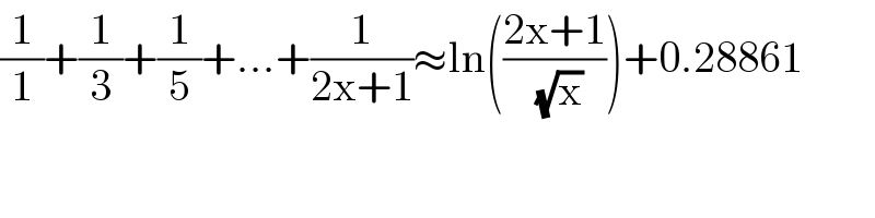 (1/1)+(1/3)+(1/5)+...+(1/(2x+1))≈ln(((2x+1)/(√x)))+0.28861  