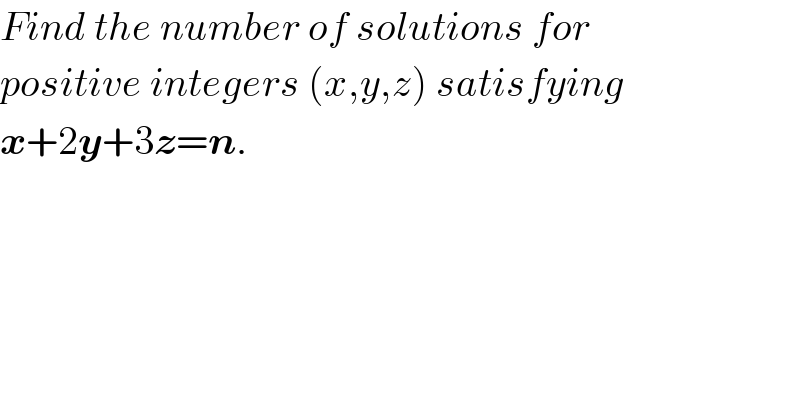 Find the number of solutions for  positive integers (x,y,z) satisfying  x+2y+3z=n.  