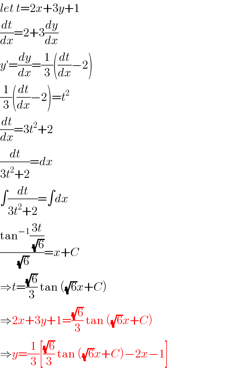 let t=2x+3y+1  (dt/dx)=2+3(dy/dx)  y′=(dy/dx)=(1/3)((dt/dx)−2)  (1/3)((dt/dx)−2)=t^2   (dt/dx)=3t^2 +2  (dt/(3t^2 +2))=dx  ∫(dt/(3t^2 +2))=∫dx  ((tan^(−1) ((3t)/(√6)))/(√6))=x+C  ⇒t=((√6)/3) tan ((√6)x+C)  ⇒2x+3y+1=((√6)/3) tan ((√6)x+C)  ⇒y=(1/3)[((√6)/3) tan ((√6)x+C)−2x−1]  