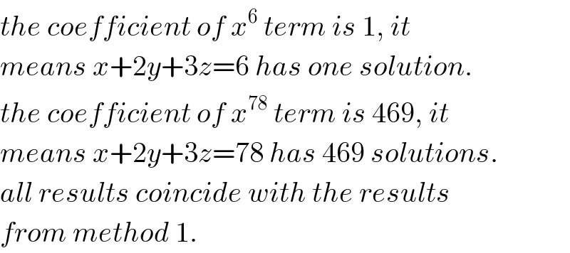 the coefficient of x^6  term is 1, it   means x+2y+3z=6 has one solution.  the coefficient of x^(78)  term is 469, it   means x+2y+3z=78 has 469 solutions.  all results coincide with the results  from method 1.  