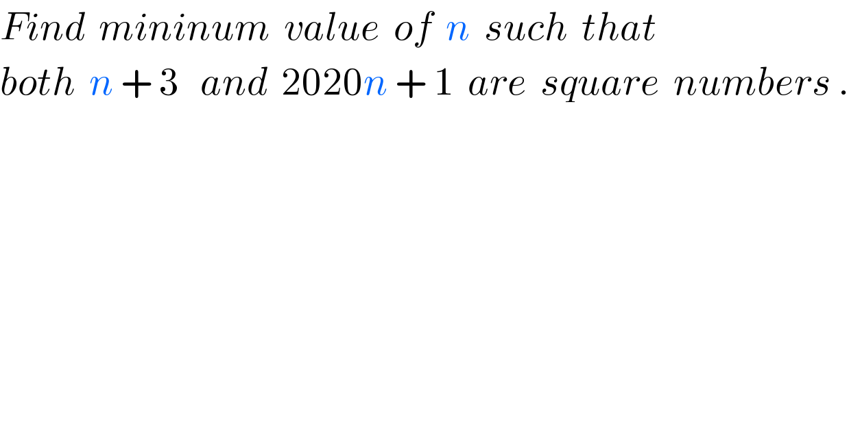 Find  mininum  value  of  n  such  that  both  n + 3   and  2020n + 1  are  square  numbers .  