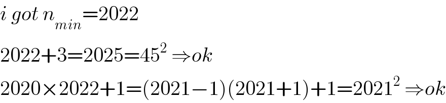 i got n_(min) =2022  2022+3=2025=45^2  ⇒ok  2020×2022+1=(2021−1)(2021+1)+1=2021^2  ⇒ok  