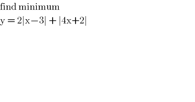 find minimum  y = 2∣x−3∣ + ∣4x+2∣   