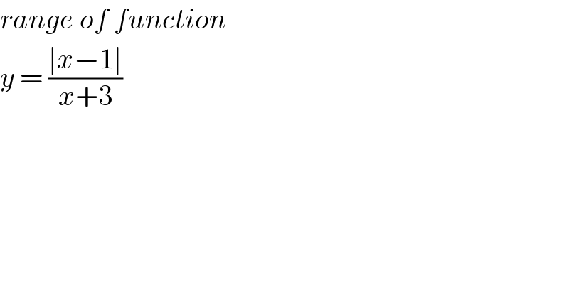 range of function  y = ((∣x−1∣)/(x+3))  