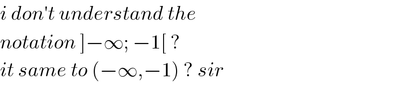i don′t understand the  notation ]−∞; −1[ ?  it same to (−∞,−1) ? sir  