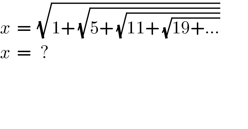 x  =  (√(1+ (√(5+ (√(11+ (√(19+...))))))))  x  =   ?  