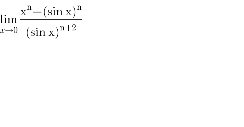lim_(x→0)  ((x^n −(sin x)^n )/((sin x)^(n+2) ))  