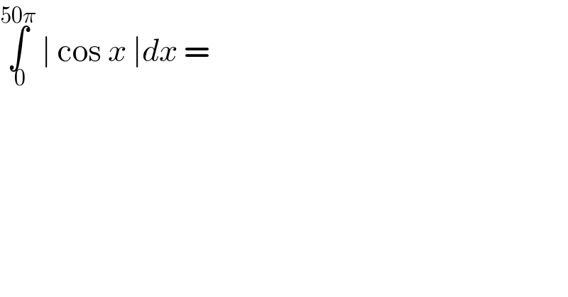 ∫_( 0) ^(50π)  ∣ cos x ∣dx =  