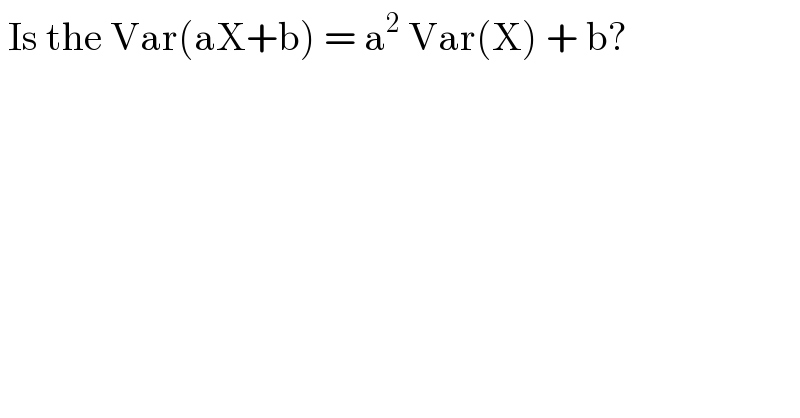 Is the Var(aX+b) = a^2  Var(X) + b?  