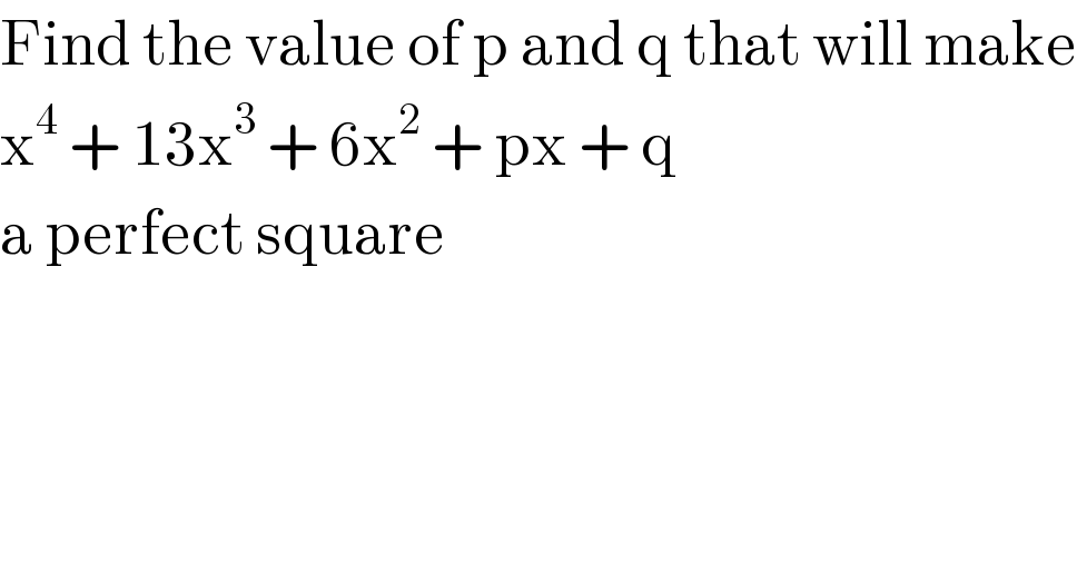 Find the value of p and q that will make  x^4  + 13x^3  + 6x^2  + px + q    a perfect square  
