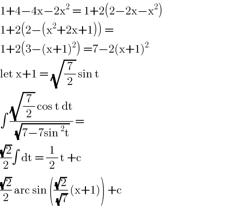 1+4−4x−2x^2  = 1+2(2−2x−x^2 )  1+2(2−(x^2 +2x+1)) =  1+2(3−(x+1)^2 ) =7−2(x+1)^2   let x+1 = (√(7/2)) sin t  ∫ (((√(7/2)) cos t dt)/(√(7−7sin^2 t))) =   ((√2)/2)∫ dt = (1/2) t +c   ((√2)/2) arc sin (((√2)/(√7)) (x+1)) +c    