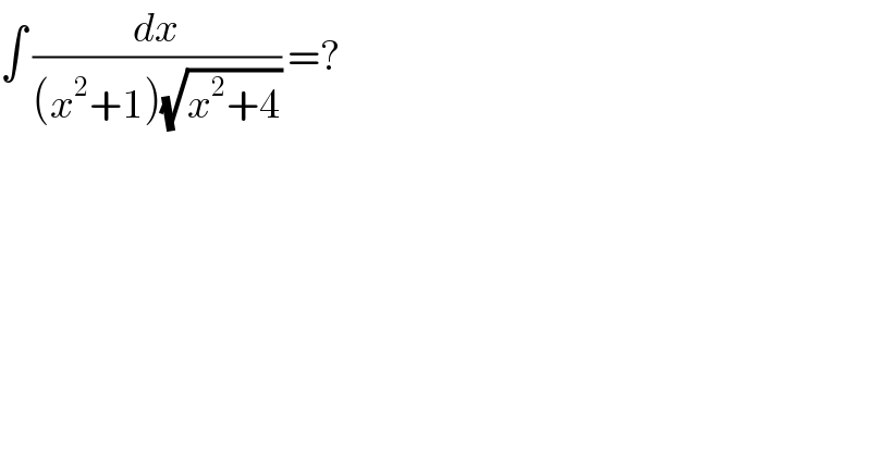 ∫ (dx/((x^2 +1)(√(x^2 +4)))) =?  