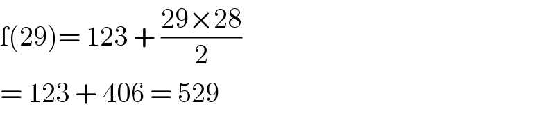 f(29)= 123 + ((29×28)/2)  = 123 + 406 = 529  